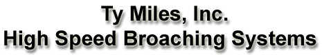 Broaching systems ty miles inc